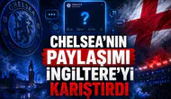 Chelsea'nın Paylaşımı İngiltere'yi Karıştırdı