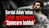 Serdal Adalı'ndan Salah açıklaması: "Sponsoru bulduk"