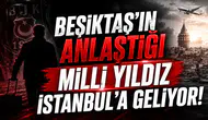 Beşiktaş'ın Anlaştığı Milli Yıldız İstanbul'a Geliyor!