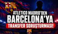 Atletico Madrid'den Barcelona'ya Transfer Soruşturması!