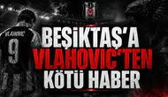 Beşiktaş'a Vlahovic'ten Kötü Haber
