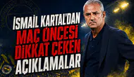 İsmail Kartal'dan Maç Öncesi Dikkat Çeken Açıklamalar