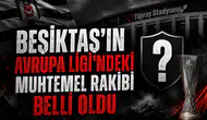 Beşiktaş'ın Avrupa Ligi'ndeki muhtemel rakibi belli oldu