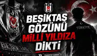 Beşiktaş Gözünü Milli Yıldıza Dikti