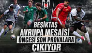 Beşiktaş Avrupa mesaisi öncesi son provalara çıkıyor
