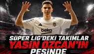 Süper Ligdeki Takımlar Yasin Özcan'ın Peşinde
