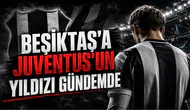 Beşiktaş’a Juventus’un Yıldızı Gündemde