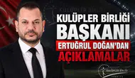 Kulüpler Birliği Başkanı Ertuğrul Doğan'dan Açıklamalar