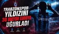 Trabzonspor yıldızını 30 milyon euroya uğurladı