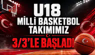 U18 Milli Basketbol Takımımız 3/3'le Başladı