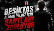 Beşiktaş Alman Yıldız İçin Şartları Zorluyor