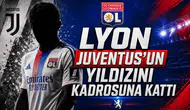 Lyon Juventus'un Yıldızını Kadrosuna Kattı