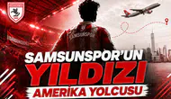 Samsunspor'un yıldızı Amerika yolcusu
