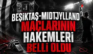Beşiktaş-Midtjylland maçlarının hakemleri belli oldu