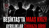 Beşiktaş'ta Maaş Krizi! Ayrılıklar Çıkmaza Girdi