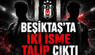 Beşiktaş'ta iki isme talip çıktı