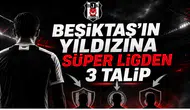Beşiktaş'ın Yıldızına Süper Ligden 3 Talip