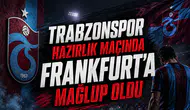 Trabzonspor Hazırlık Maçında Frankfurt'a Mağlup Oldu