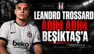 Leandro Trossard Adım Adım Beşiktaş'a