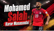 Mohamed Salah Karar Masasında!