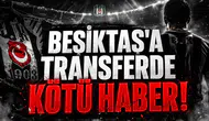 Beşiktaş'a Transferde Kötü Haber!