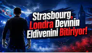 Strasbourg,Londra Devinin Eldivenini Bitiriyor!
