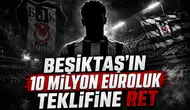 Beşiktaş'ın 10 Milyon Euroluk Teklifine Ret