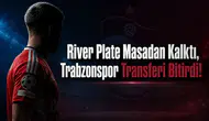 River Plate Masadan Kalktı, Trabzonspor Transferi Bitirdi!