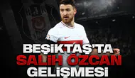 Beşiktaş'ta Salih Özcan gelişmesi