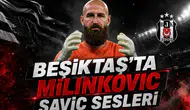 Beşiktaş'ta Milinkovic Savic Sesleri
