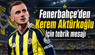 Fenerbahçe'den Kerem Aktürkoğlu için tebrik mesajı
