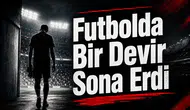 Futbolda Bir Devir Sona Erdi