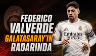 Federico Valverde Galatasaray'ın radarında