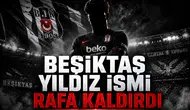 Beşiktaş Yıldız İsmi Rafa Kaldırdı!
