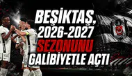 Beşiktaş, 2026-2027 Sezonunu Galibiyetle Açtı