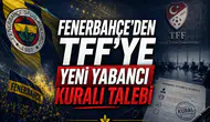 Fenerbahçe'den TFF'ye yeni yabancı kuralı talebi