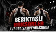Beşiktaşlı Boksörler Avrupa Şampiyonasında