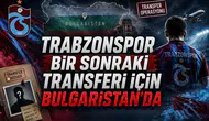 Trabzonspor Bir Sonraki Transferi İçin Bulgaristan'da