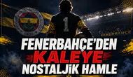 Fenerbahçe'den kaleye nostaljik hamle