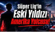 Süper Lig'in Eski Yıldızı Amerika Yolcusu!