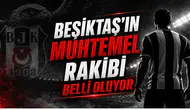 Beşiktaş'ın Muhtemel Rakibi Belli Oluyor