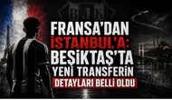 Fransa'dan İstanbul'a: Beşiktaş'ta Yeni Transferin Detayları Belli Oldu