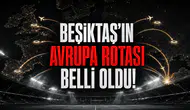 Beşiktaş’ın Avrupa Rotası Belli Oldu!