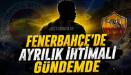 FENERBAHÇE’DE AYRILIK İHTİMALİ GÜNDEMDE