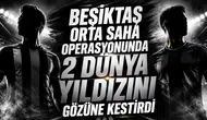 Beşiktaş orta saha operasyonunda 2 dünya yıldızını gözüne kestirdi