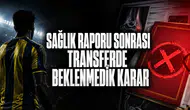 Sağlık Raporu Sonrası Transferde Beklenmedik Karar