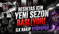Beşiktaş İçin Yeni Sezon Başlıyor! İlk Rakip Eyüpspor