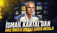 İSMAİL KARTAL’DAN MAÇ ÖNCESİ DİKKAT ÇEKEN MESAJ!