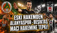 Eski Hakemden Alanyaspor - Beşiktaş Maçı Hakemine Tepki!