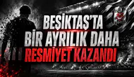 BEŞİKTAŞ’TA BİR AYRILIK DAHA RESMİYET KAZANDI
